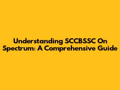 Understanding SCCBSSC On Spectrum: A Comprehensive Guide