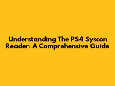 Understanding The PS4 Syscon Reader: A Comprehensive Guide