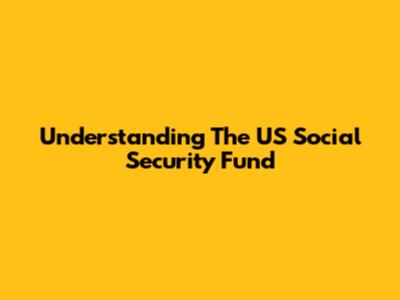 Understanding The US Social Security Fund