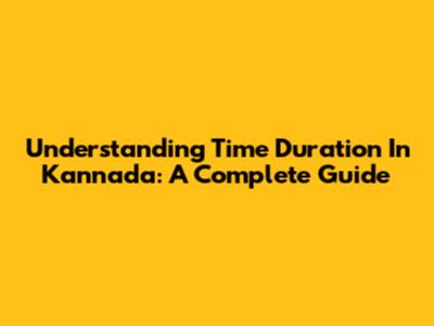 Understanding Time Duration In Kannada: A Complete Guide