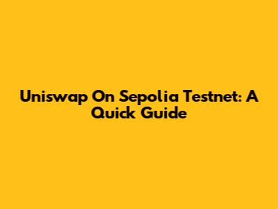 Uniswap On Sepolia Testnet: A Quick Guide