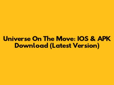 Universe On The Move: IOS & APK Download (Latest Version)