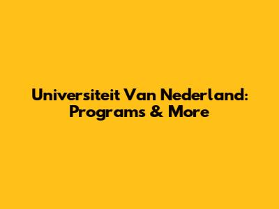 Universiteit Van Nederland: Programs & More
