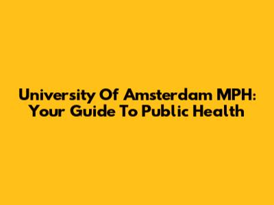 University Of Amsterdam MPH: Your Guide To Public Health