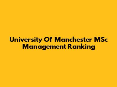 University Of Manchester MSc Management Ranking