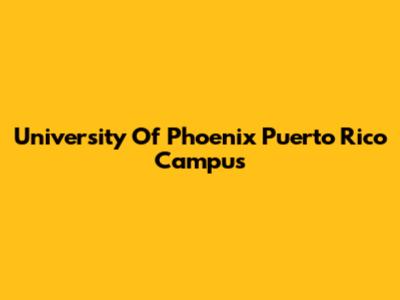 University Of Phoenix Puerto Rico Campus