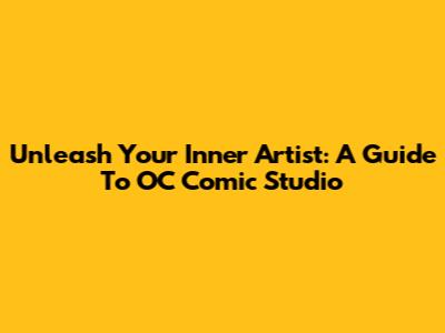 Unleash Your Inner Artist: A Guide To OC Comic Studio