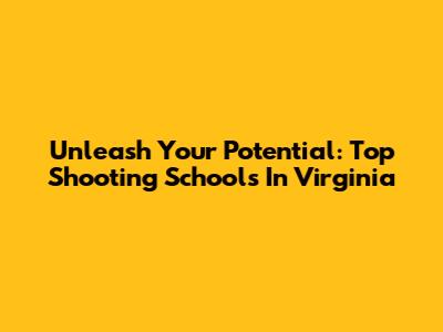 Unleash Your Potential: Top Shooting Schools In Virginia