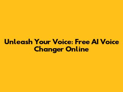 Unleash Your Voice: Free AI Voice Changer Online