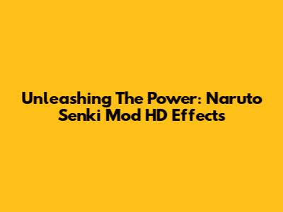 Unleashing The Power: Naruto Senki Mod HD Effects