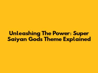 Unleashing The Power: Super Saiyan God's Theme Explained
