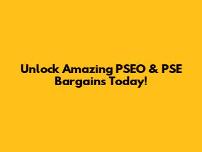 Unlock Amazing PSEO & PSE Bargains Today!