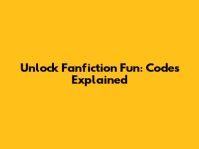 Unlock Fanfiction Fun: Codes Explained
