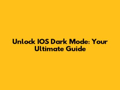 Unlock IOS Dark Mode: Your Ultimate Guide