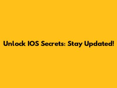 Unlock IOS Secrets: Stay Updated!