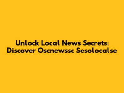 Unlock Local News Secrets: Discover Oscnewssc Sesolocalse
