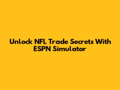 Unlock NFL Trade Secrets With ESPN Simulator