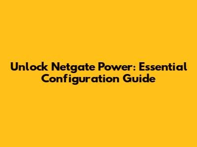 Unlock Netgate Power: Essential Configuration Guide
