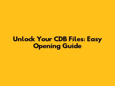Unlock Your CDB Files: Easy Opening Guide