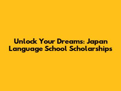Unlock Your Dreams: Japan Language School Scholarships