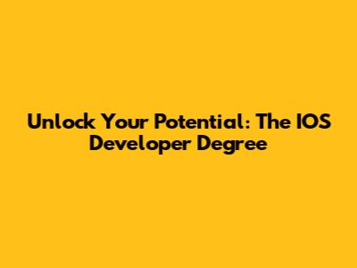 Unlock Your Potential: The IOS Developer Degree