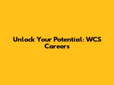 Unlock Your Potential: WCS Careers
