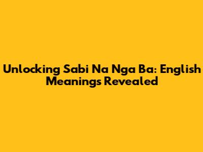 Unlocking 'Sabi Na Nga Ba': English Meanings Revealed