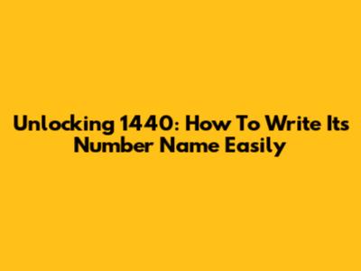 Unlocking 1440: How To Write Its Number Name Easily