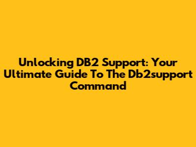 Unlocking DB2 Support: Your Ultimate Guide To The Db2support Command