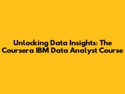 Unlocking Data Insights: The Coursera IBM Data Analyst Course