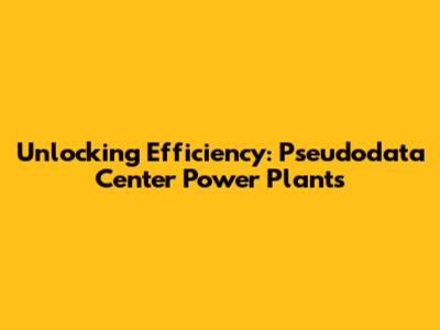 Unlocking Efficiency: Pseudodata Center Power Plants