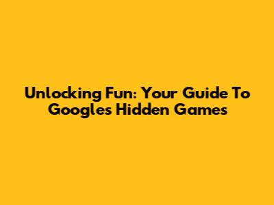 Unlocking Fun: Your Guide To Google's Hidden Games