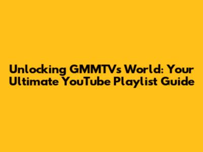 Unlocking GMMTV's World: Your Ultimate YouTube Playlist Guide