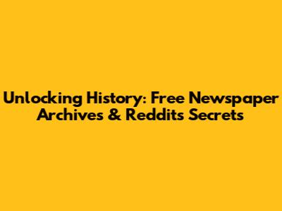 Unlocking History: Free Newspaper Archives & Reddit's Secrets