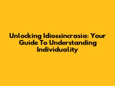 Unlocking Idiossincrasia: Your Guide To Understanding Individuality