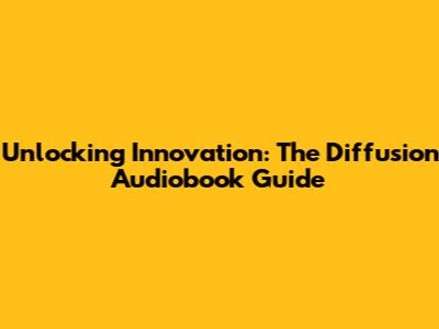 Unlocking Innovation: The Diffusion Audiobook Guide