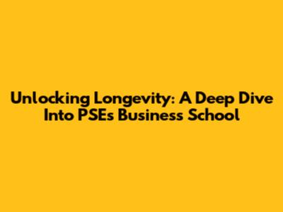 Unlocking Longevity: A Deep Dive Into PSE's Business School