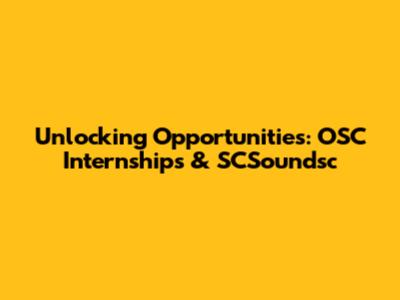 Unlocking Opportunities: OSC Internships & SCSoundsc