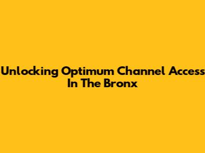 Unlocking Optimum Channel Access In The Bronx