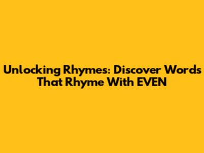 Unlocking Rhymes: Discover Words That Rhyme With 'EVEN'