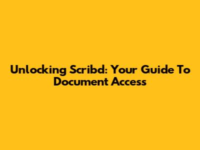 Unlocking Scribd: Your Guide To Document Access