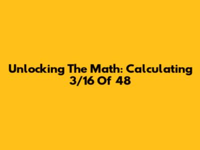 Unlocking The Math: Calculating 3/16 Of 48