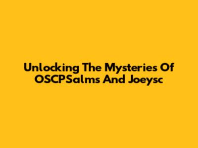 Unlocking The Mysteries Of OSCPSalms And Joeysc