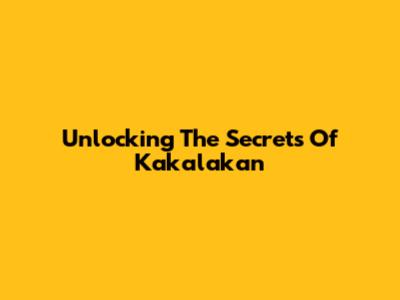 Unlocking The Secrets Of Kakalakan