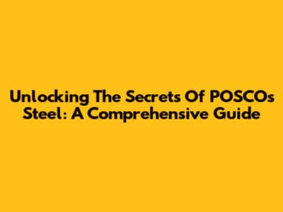 Unlocking The Secrets Of POSCO's Steel: A Comprehensive Guide