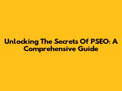 Unlocking The Secrets Of PSEO: A Comprehensive Guide