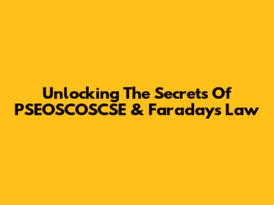 Unlocking The Secrets Of PSEOSCOSCSE & Faraday's Law