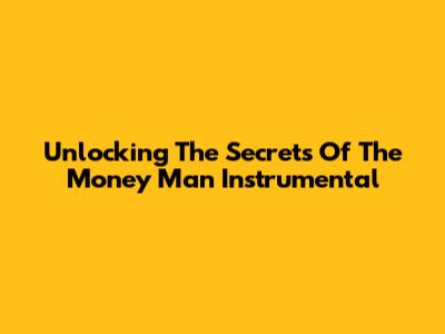 Unlocking The Secrets Of The 'Money Man' Instrumental