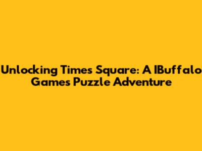 Unlocking Times Square: A IBuffalo Games Puzzle Adventure