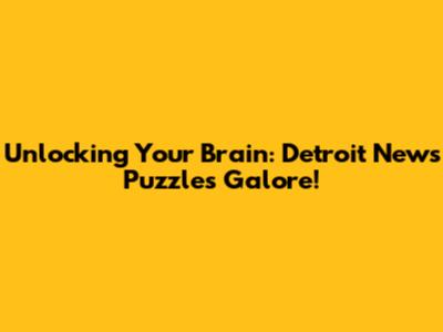 Unlocking Your Brain: Detroit News Puzzles Galore!